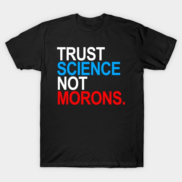 Trust Science Not Morons (RWB) T-Shirt by skittlemypony